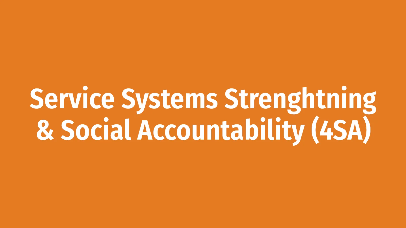 Service Systems Strengthening and Social Accountability (4SA)